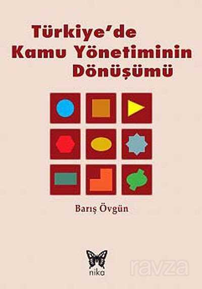 Türkiye'de Kamu Yönetiminin Dönüşümü - Nika Yayınevi