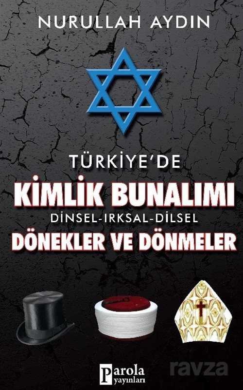 Türkiye'de Kimlik Bunalımı Dinsel-Irksal-Dilsel Dönekler ve Dönmeler - 1