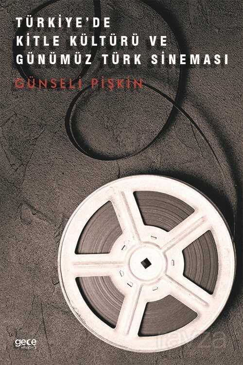 Türkiyede Kitle Kültürü ve Günümüz Türk Sineması - Gece Kitaplığı