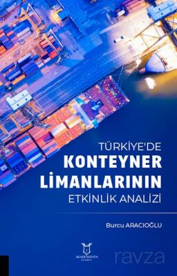 Türkiye'de Konteyner Limanlarının Etkinlik Analizil - 1
