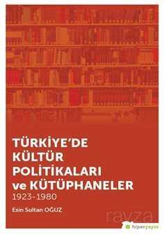 Türkiye'de Kültür Politikaları ve Kütüphaneler 1923-1980 - Hiper Yayın