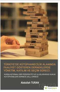 Türkiye'de Kütüphanecilik Alanında Faaliyet Gösteren Derneklerde Yönetim, Katılım ve Seçim Süreci : - Hiper Yayın