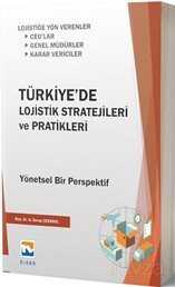 Türkiye'de Lojistik Stratejileri ve Pratikleri Yönetsel Bir Perspektif - Nisan Kitabevi