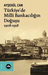 Türkiye'de Milli Bankacılığın Doğuşu (1908-1918) - Vakıfbank Kültür Yayınları
