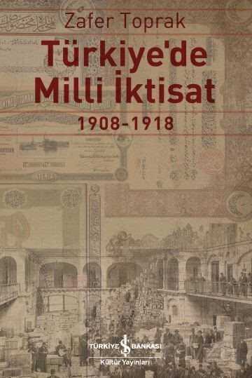 Türkiye'de Milli İktisat (1908-1918) - İş Bankası Yayınları