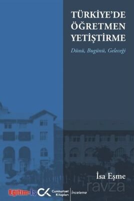 Türkiye'de Öğretmen Yetiştirme Dünü, Bugünü, Geleceği - 1