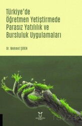 Türkiye'de Öğretmen Yetiştirmede Parasız Yatılılık ve Bursluluk Uygulamaları - Akademisyen Kitabevi