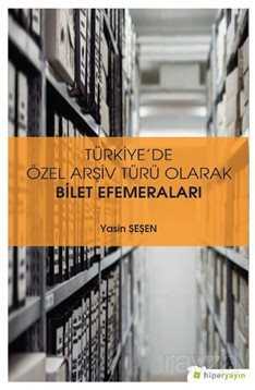 Türkiye'de Özel Arşiv Türü Olarak Bilet 	Efemeraları - Hiper Yayın