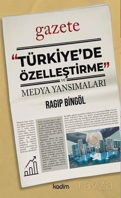 Türkiye'de Özelleştirme ve Medya Yansımaları - 1