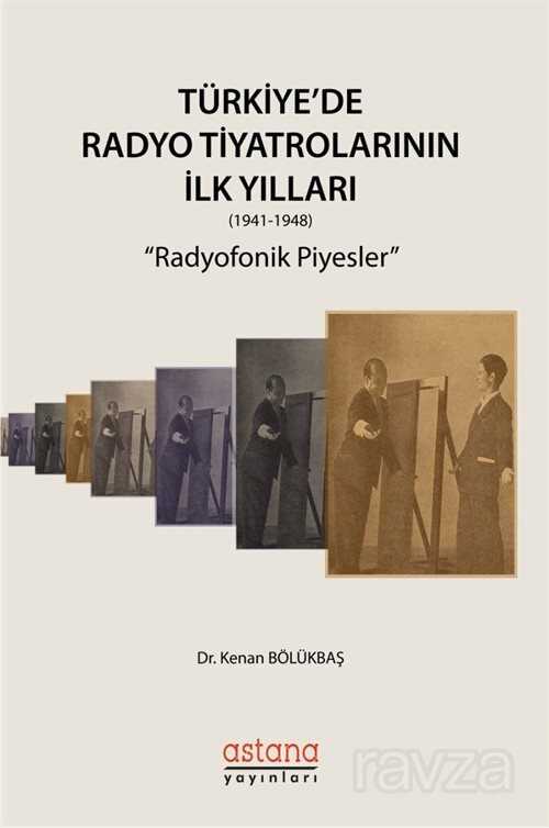 Türkiye'de Radyo Tiyatrolarının İlk Yılları (1941-1948) - Astana Yayınları
