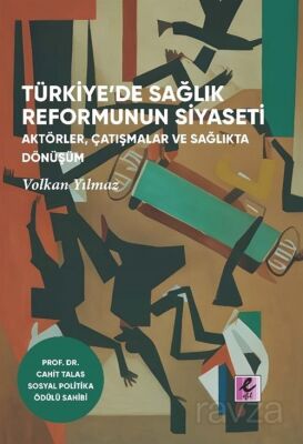 Türkiye'de Sağlık Reformunun Siyaseti Aktörler, Çatışmalar ve Sağlıkta Dönüşüm - 1