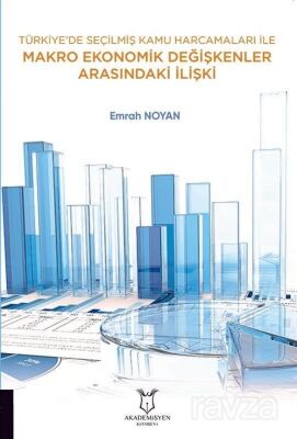 Türkiye'de Seçilmiş Kamu Harcamaları ile Makro Ekonomik Değişkenler Arasındaki İlişki - 1
