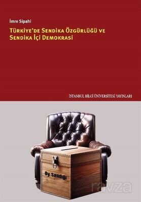 Türkiye'de Sendika Özgürlüğü ve Sendika İçi Demokrasi - 1