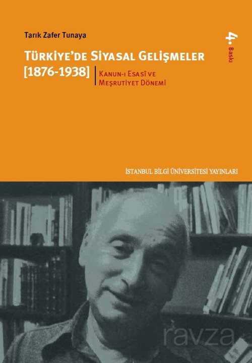 Türkiye'de Siyasal Gelişmeler 1.kitap (1876-1938) Kanun-ı Esasi ve Meşrutiyet Dönemi - İstanbul Bilgi Üniversitesi Yayınları
