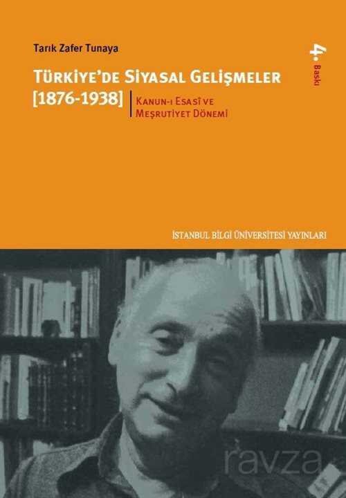 Türkiye'de Siyasal Gelişmeler 1.kitap (1876-1938) Kanun-ı Esasi ve Meşrutiyet Dönemi - 1