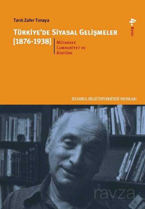 Türkiye'de Siyasal Gelişmeler 2.kitap (1876-1938) Mütareke, Cumhuriyet ve Atatürk Dönemi - İstanbul Bilgi Üniversitesi Yayınları