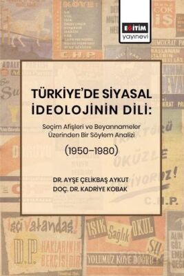 Türkiye'de Siyasal İdeolojinin Dili: Seçim Afişleri ve Beyannameler Üzerinden Bir Söylem Analizi (19 - 1