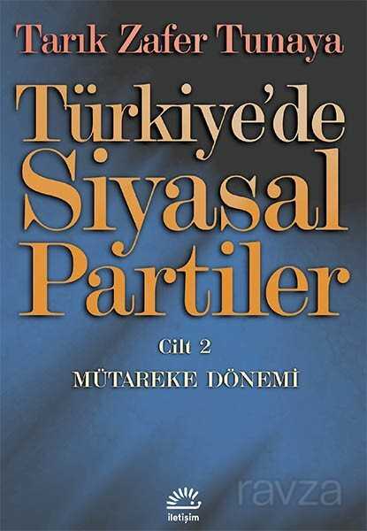 Türkiye'de Siyasal Partiler Cilt 2 / Mütareke Dönemi - İletişim Yayınları
