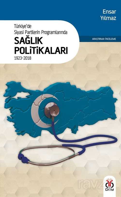 Türkiye'de Siyasi Partilerin Programlarında Sağlık Politikaları (1923-2018) - DBY Yayınları