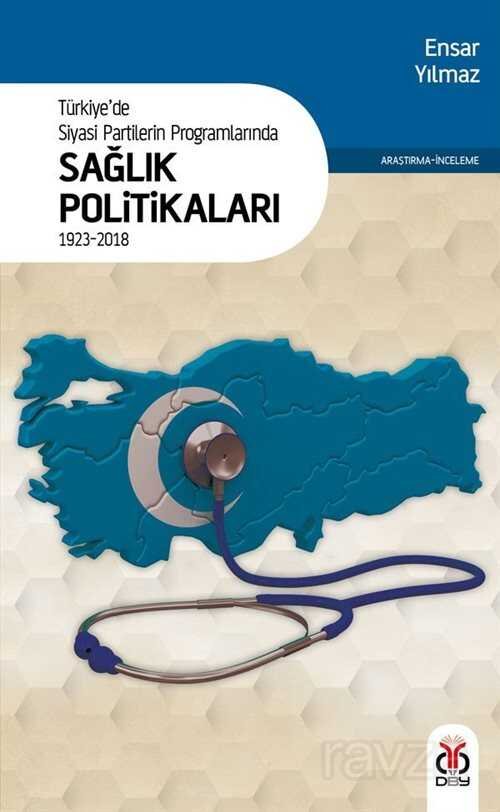 Türkiye'de Siyasi Partilerin Programlarında Sağlık Politikaları (1923-2018) - 1