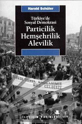 Türkiye'de Sosyal Demokrasi / Particilik, Hemşehrilik, Alevilik - İletişim Yayınları