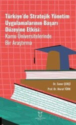 Türkiye'de Stratejik Yönetim Uygulamalarının Başarı Düzeyine Etkisi Kamu Üniversitelerinde Bir Araşt - Akademisyen Kitabevi