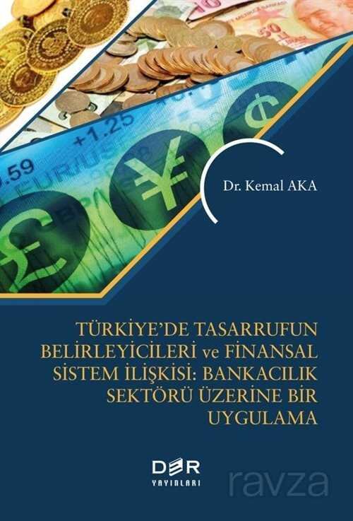 Türkiye'de Tasarrufun Belirleyicileri ve Finansal Sistem İlişkisi: Bankacılık Üzerine Bir Uygulama - 1
