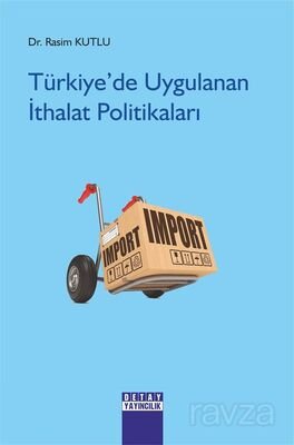 Türkiye'de Uygulanan İthalat Politikaları - 1