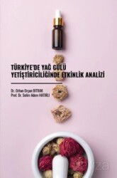 Türkiye'de Yağ Gülü Yetiştiriciliğinde Etkinlik Analizi - Gazi Kitabevi