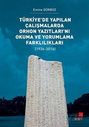 Türkiye'de Yapılan Çalışmalarda Orhon Yazıtları'nı Okuma ve Yorumlama Farklılıkları (1936-2016) - Kesit Yayınları