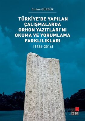 Türkiye'de Yapılan Çalışmalarda Orhon Yazıtları'nı Okuma ve Yorumlama Farklılıkları (1936-2016) - 1