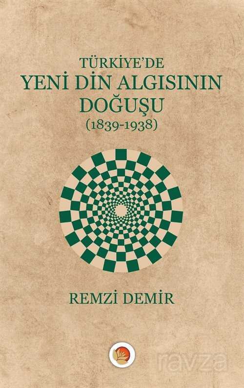 Türkiye'de Yeni Din Algısının Doğuşu (1839-1938) - 1