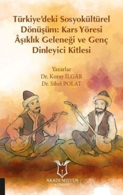 Türkiye'deki Sosyokültürel Dönüşüm: Kars Yöresi Aşıklık Geleneği ve Genç Dinleyici Kitlesi - 1