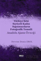 Türkiye'deki Suriyeli Kadın Sığınmacıların Fotoğrafik Temsili : Anadolu Ajansı Örneği - Gece Kitaplığı