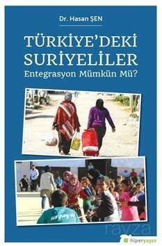 Türkiye'deki Suriyeliler Entegrasyon Mümkün mü? - Hiper Yayın