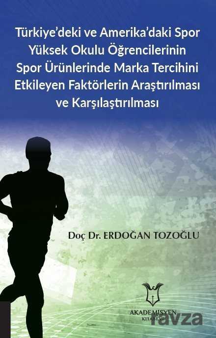 Türkiye'deki ve Amerika'daki Spor Yüksek Okulu Öğrencilerinin Spor Ürünlerinde Marka Tercihini Etkil - Akademisyen Kitabevi