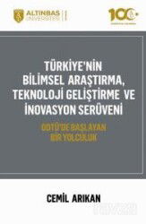 Türkiye'nin Bilimsel Araştırma, Teknoloji Geliştirme Ve İnovasyon Serüveni - Altınbaş Üniversitesi Yayınları