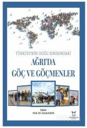Türkiye'nin Doğu Sınırındaki Ağrı'da Göç ve Göçmenler - Akademisyen Kitabevi
