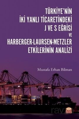Türkiye'nin İki Yanlı Ticaretindeki J ve S Eğrisi ve Harberger-Laursen-Metzler Etkilerinin Analizi - 1