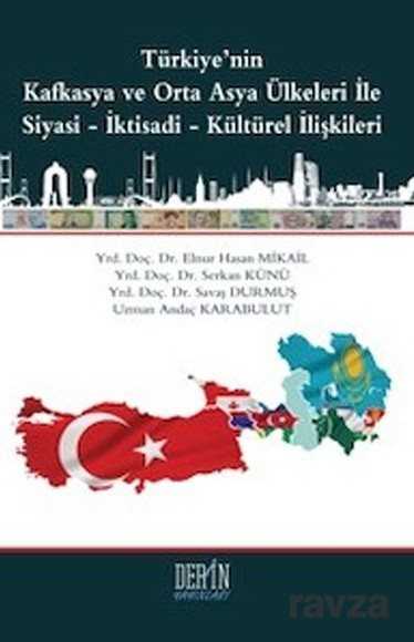 Türkiye'nin Kafkasya ve Orta Asya Ülkeleri ile Siyasi-İktisadi-Kültürel İlişkileri - 1