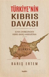 Türkiye'nin Kıbrıs Davası: EOKA Darbesinden Kıbrıs Barış Harekatına - Kadim Yayınları