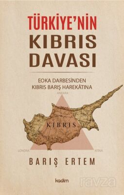 Türkiye'nin Kıbrıs Davası: EOKA Darbesinden Kıbrıs Barış Harekatına - Kadim Yayınları