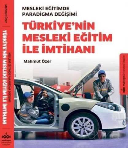 Türkiye'nin Mesleki Eğitim İle İmtihanı - Mesleki Eğitimde Paradigma Değişimi - Maltepe Üniversitesi Yayınları