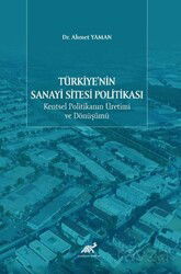 Türkiye'nin Sanayi Sitesi Politikası: Kentsel Politikanın Üretimi ve Dönüşümü - Paradigma Akademi Yayınları