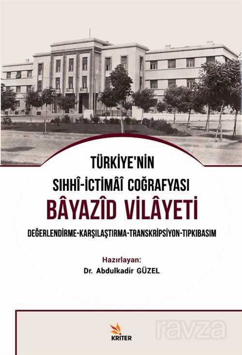 Türkiye'nin Sıhhi-İctimai Coğrafyası Bayazid Vilayeti Değerlendirme-Karşılaştırma-Transkripsiyon-Tıpkıbasım - Kriter Basım Yayın Dağıtım