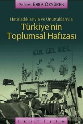 Türkiye'nin Toplumsal Hafızası / Hatırladıklarıyla ve Unuttuklarıyla - 1