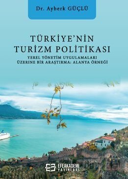 Türkiye'nin Turizm Politikası Yerel Yönetim Uygulamaları Üzerine Bir Araştırma: Alanya - 1