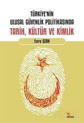 Türkiye'nin Ulusal Güvenlik Politikasında Tarih, Kültür ve Kimlik - Kriter Basım Yayın Dağıtım