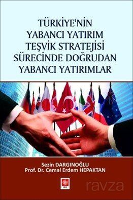 Türkiye'nin Yabancı Yatırım Teşvik Stratejisi Sürecinde Doğrudan Yabancı Yatırımlar - 1