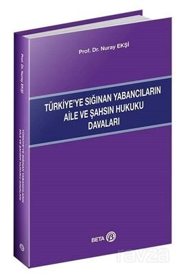 Türkiye'ye Sığınan Yabancıların Aile ve Şahsın Hukuku Davaları - 1